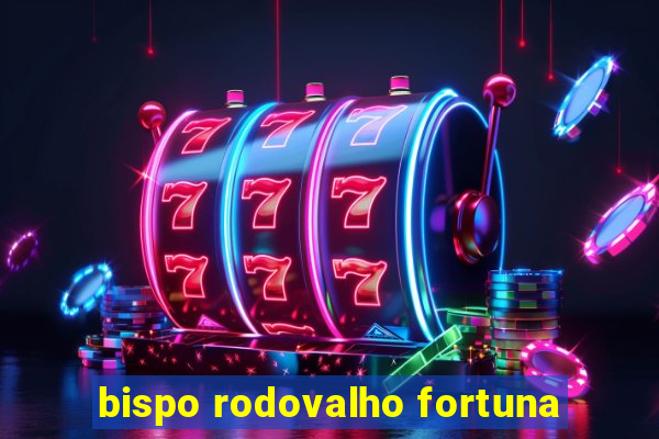 bispo rodovalho fortuna